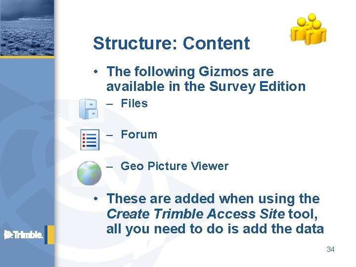 Structure: Content • The following Gizmos are available in the Survey Edition – Files