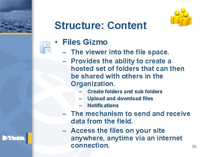 Structure: Content • Files Gizmo – The viewer into the file space. – Provides