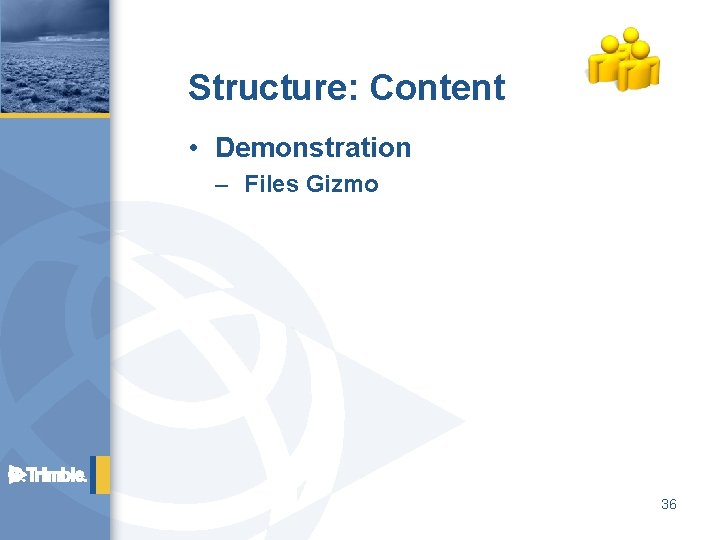 Structure: Content • Demonstration – Files Gizmo 36 