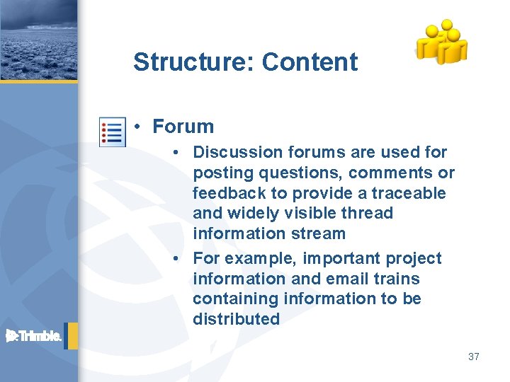 Structure: Content • Forum • Discussion forums are used for posting questions, comments or