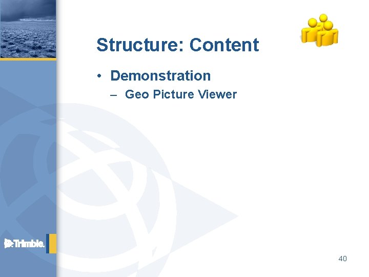 Structure: Content • Demonstration – Geo Picture Viewer 40 