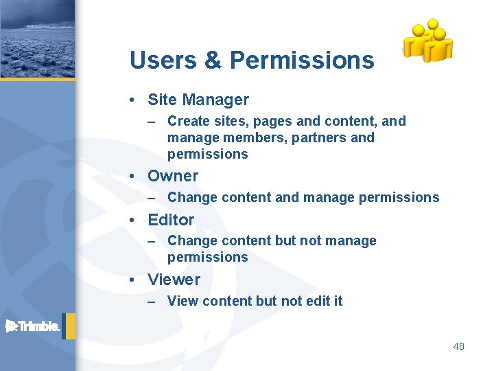 Users & Permissions • Site Manager – Create sites, pages and content, and manage
