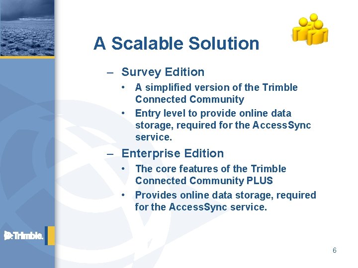 A Scalable Solution – Survey Edition • A simplified version of the Trimble Connected