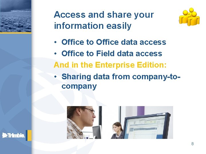 Access and share your information easily • Office to Office data access • Office