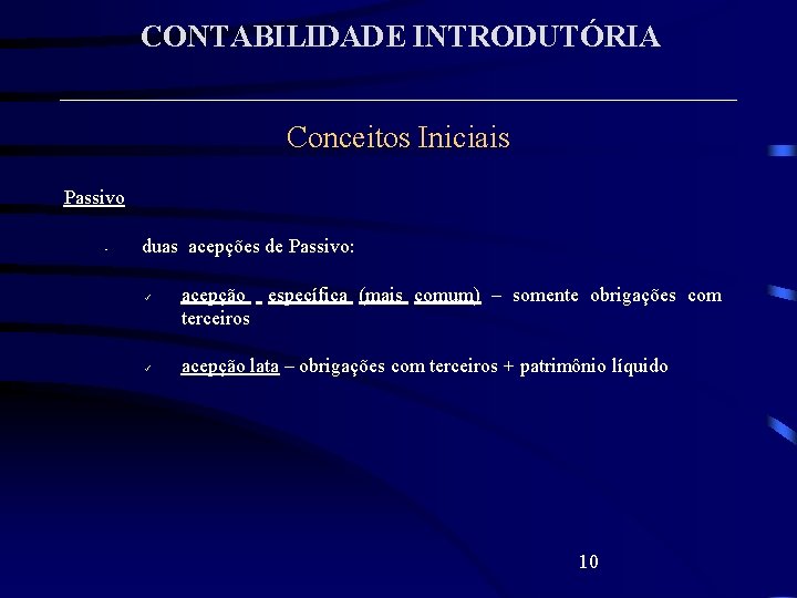 CONTABILIDADE INTRODUTÓRIA Conceitos Iniciais Passivo • duas acepções de Passivo: acepção específica (mais comum)