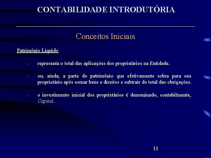 CONTABILIDADE INTRODUTÓRIA Conceitos Iniciais Patrimônio Líquido • • • representa o total das aplicações