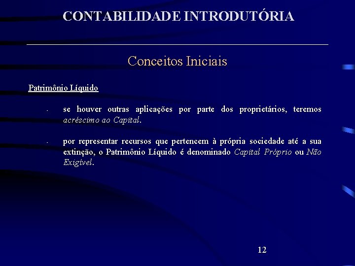 CONTABILIDADE INTRODUTÓRIA Conceitos Iniciais Patrimônio Líquido • • se houver outras aplicações por parte