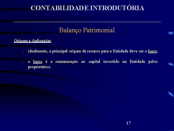 CONTABILIDADE INTRODUTÓRIA Balanço Patrimonial Origens e Aplicações • • idealmente, a principal origem de