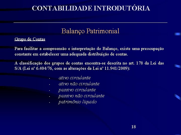 CONTABILIDADE INTRODUTÓRIA Balanço Patrimonial Grupo de Contas Para facilitar a compreensão e interpretação do