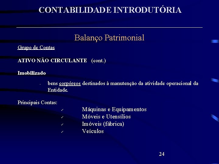 CONTABILIDADE INTRODUTÓRIA Balanço Patrimonial Grupo de Contas ATIVO NÃO CIRCULANTE (cont. ) Imobilizado •