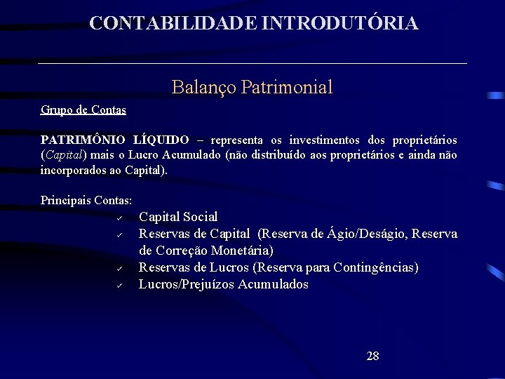 CONTABILIDADE INTRODUTÓRIA Balanço Patrimonial Grupo de Contas PATRIMÔNIO LÍQUIDO – representa os investimentos dos