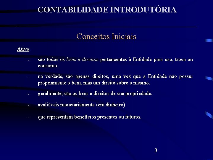 CONTABILIDADE INTRODUTÓRIA Conceitos Iniciais Ativo • • são todos os bens e direitos pertencentes