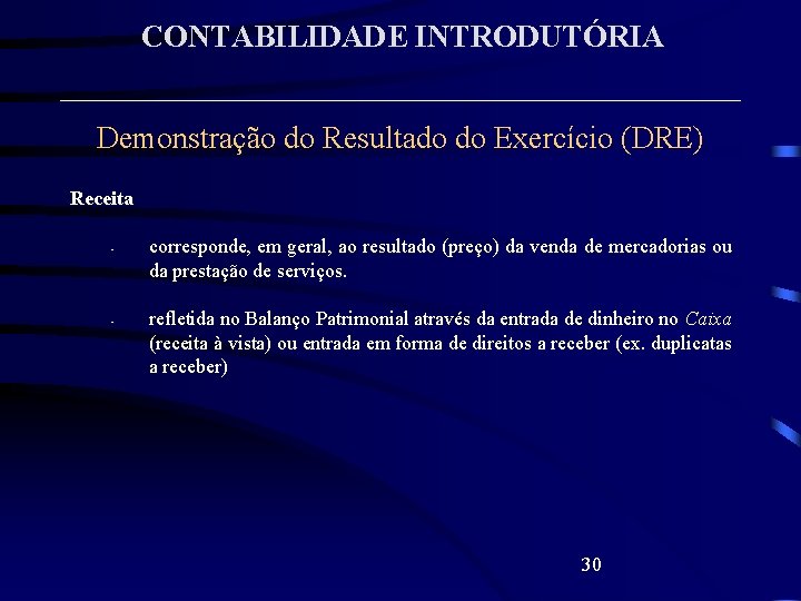 CONTABILIDADE INTRODUTÓRIA Demonstração do Resultado do Exercício (DRE) Receita • • corresponde, em geral,