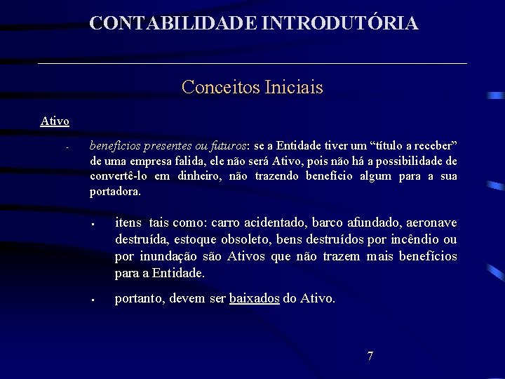 CONTABILIDADE INTRODUTÓRIA Conceitos Iniciais Ativo • benefícios presentes ou futuros: se a Entidade tiver