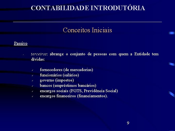 CONTABILIDADE INTRODUTÓRIA Conceitos Iniciais Passivo • terceiros: abrange o conjunto de pessoas com quem