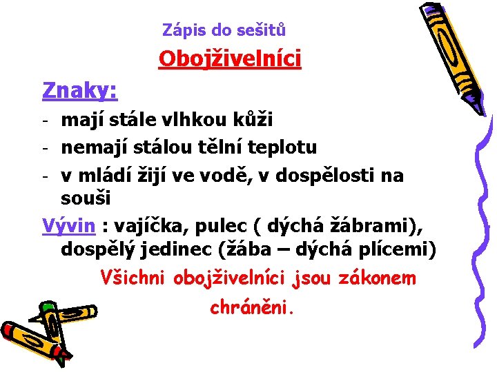 Zápis do sešitů Obojživelníci Znaky: - mají stále vlhkou kůži - nemají stálou tělní