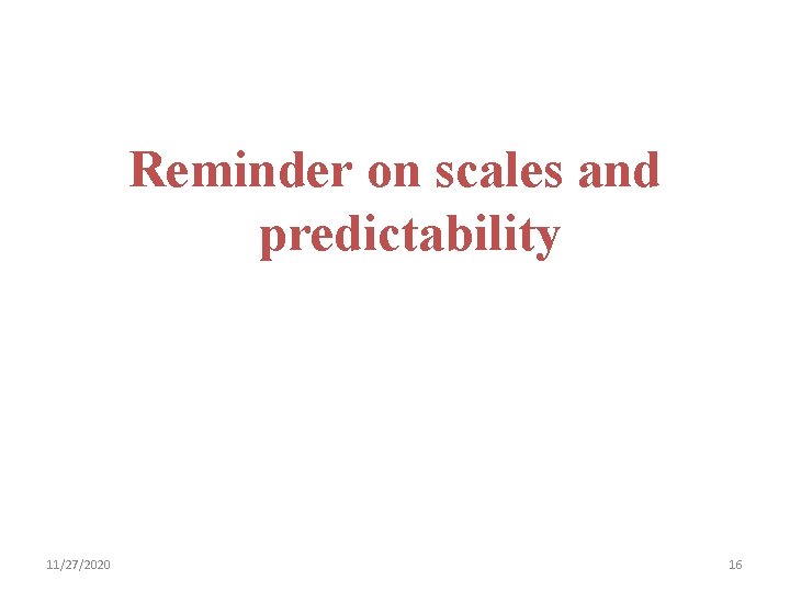 Reminder on scales and predictability 11/27/2020 16 