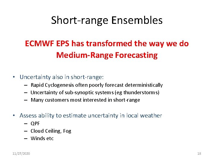 Short-range Ensembles ECMWF EPS has transformed the way we do Medium-Range Forecasting • Uncertainty