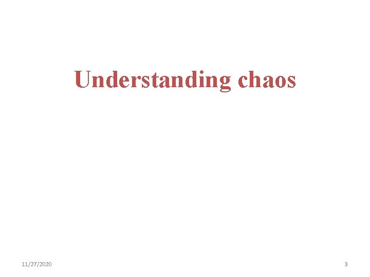 Understanding chaos 11/27/2020 3 