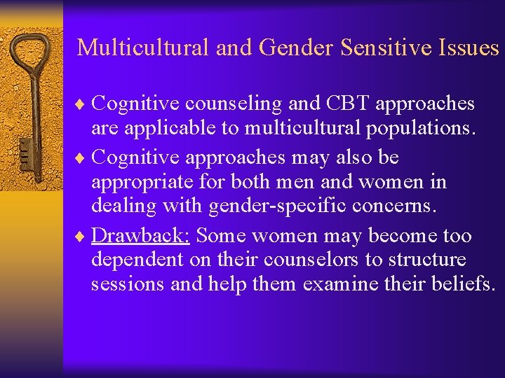 Multicultural and Gender Sensitive Issues ¨ Cognitive counseling and CBT approaches are applicable to