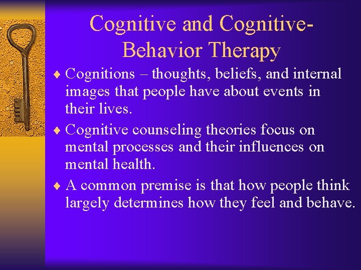 Cognitive and Cognitive. Behavior Therapy ¨ Cognitions – thoughts, beliefs, and internal images that