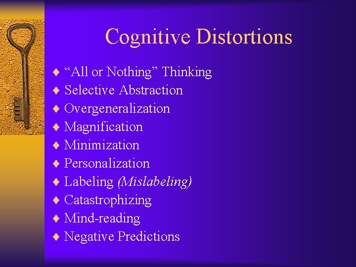 Cognitive Distortions ¨ “All or Nothing” Thinking ¨ Selective Abstraction ¨ Overgeneralization ¨ Magnification
