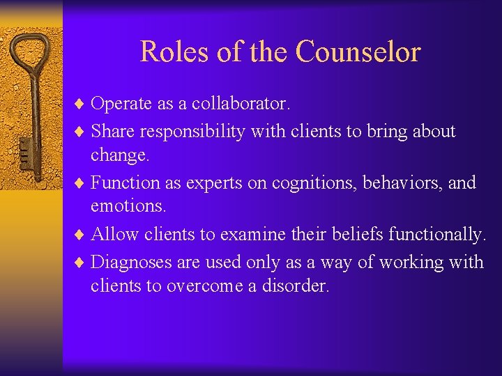 Roles of the Counselor ¨ Operate as a collaborator. ¨ Share responsibility with clients