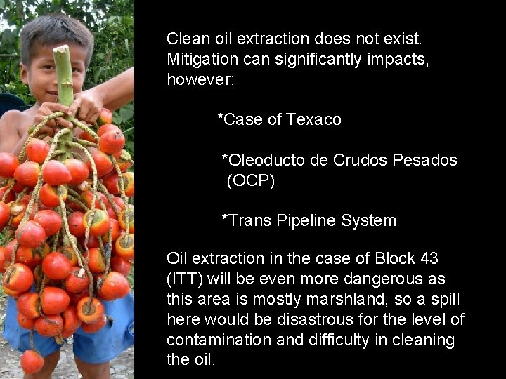Clean oil extraction does not exist. Mitigation can significantly impacts, however: *Case of Texaco