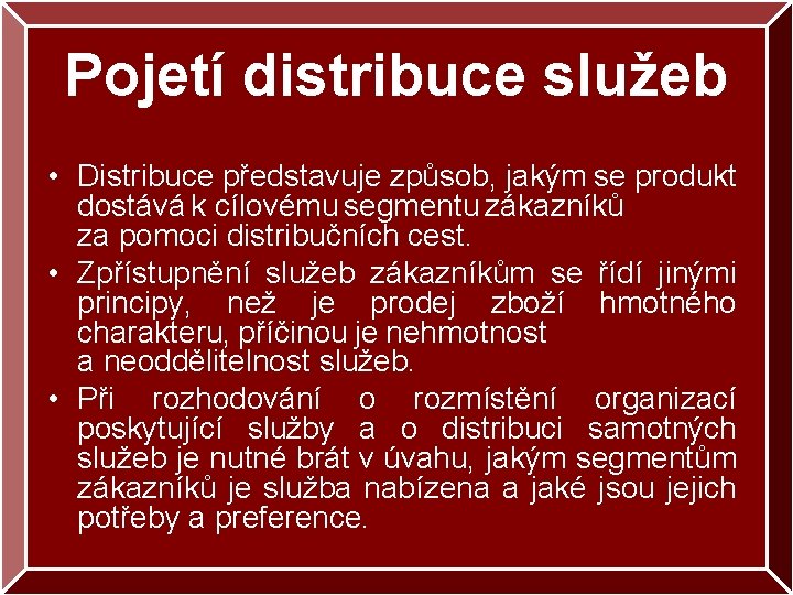 Pojetí distribuce služeb • Distribuce představuje způsob, jakým se produkt dostává k cílovému segmentu