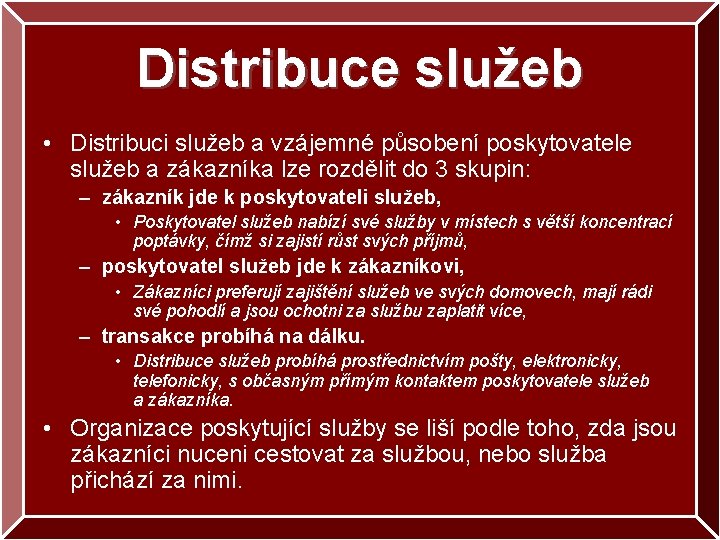 Distribuce služeb • Distribuci služeb a vzájemné působení poskytovatele služeb a zákazníka lze rozdělit