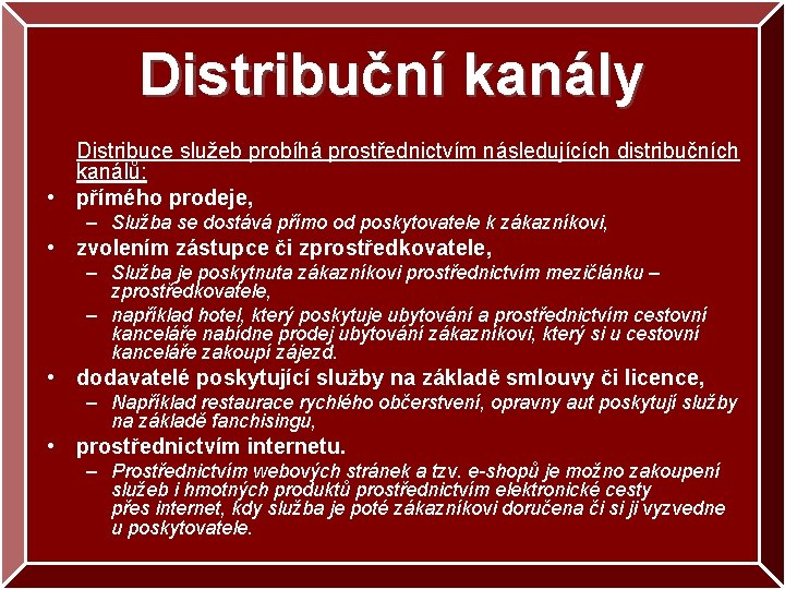 Distribuční kanály Distribuce služeb probíhá prostřednictvím následujících distribučních kanálů: • přímého prodeje, – Služba