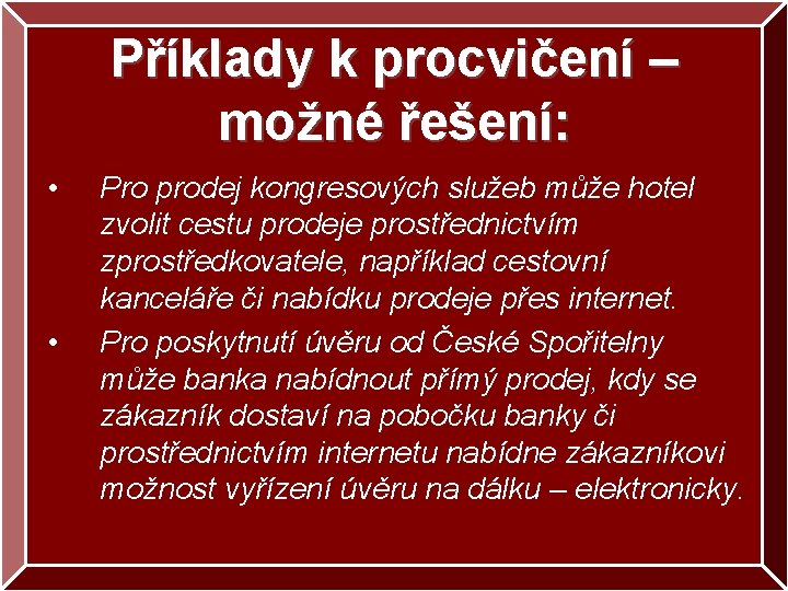 Příklady k procvičení – možné řešení: • • Pro prodej kongresových služeb může hotel