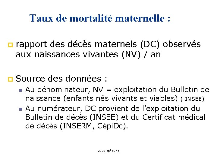 Taux de mortalité maternelle : p rapport des décès maternels (DC) observés aux naissances