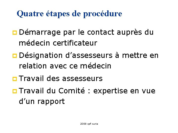 Quatre étapes de procédure p Démarrage par le contact auprès du médecin certificateur p
