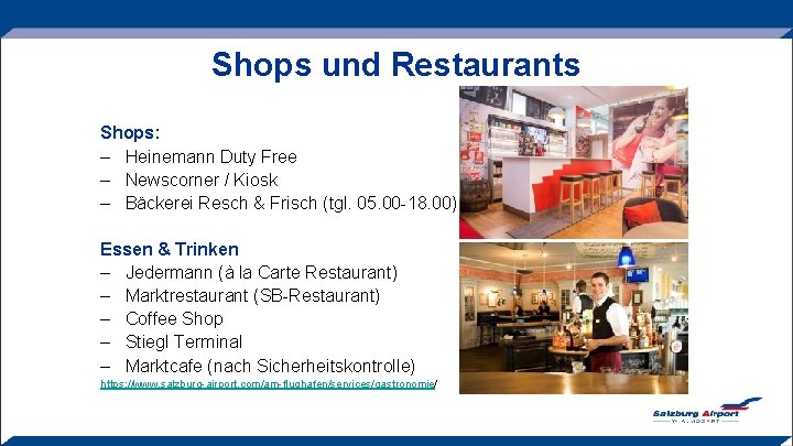 Shops und Restaurants Shops: – Heinemann Duty Free – Newscorner / Kiosk – Bäckerei