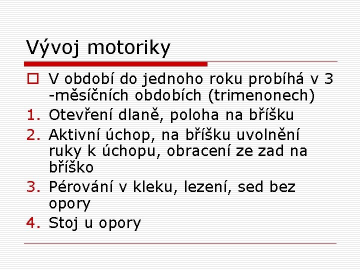 Vývoj motoriky o V období do jednoho roku probíhá v 3 -měsíčních obdobích (trimenonech)