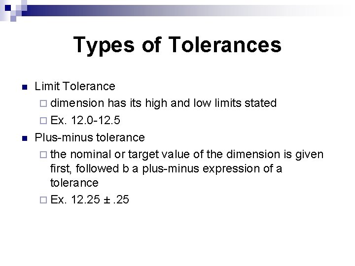 Types of Tolerances n n Limit Tolerance ¨ dimension has its high and low Types of Tolerances n n Limit Tolerance ¨ dimension has its high and low