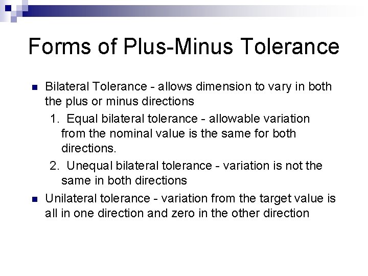 Forms of Plus-Minus Tolerance n n Bilateral Tolerance - allows dimension to vary in Forms of Plus-Minus Tolerance n n Bilateral Tolerance - allows dimension to vary in