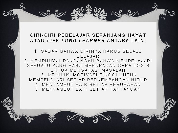 CIRI-CIRI PEBELAJAR SEPANJANG HAYAT ATAU LIFE LONG LEARNER ANTARA LAIN; 1. SADAR BAHWA DIRINYA