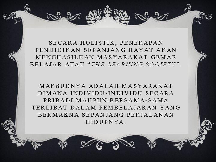 SECARA HOLISTIK, PENERAPAN PENDIDIKAN SEPANJANG HAYAT AKAN MENGHASILKAN MASYARAKAT GEMAR BELAJAR ATAU “THE LEARNING