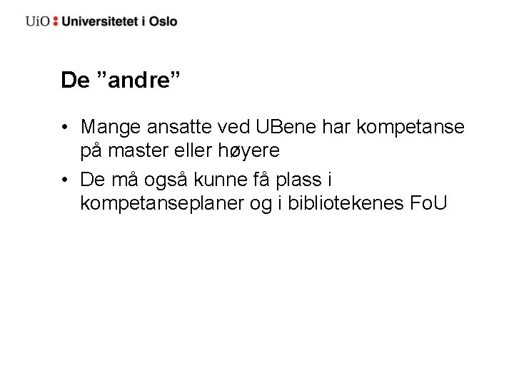 De ”andre” • Mange ansatte ved UBene har kompetanse på master eller høyere •