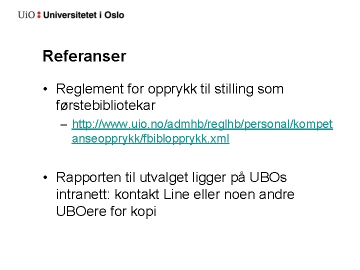 Referanser • Reglement for opprykk til stilling som førstebibliotekar – http: //www. uio. no/admhb/reglhb/personal/kompet