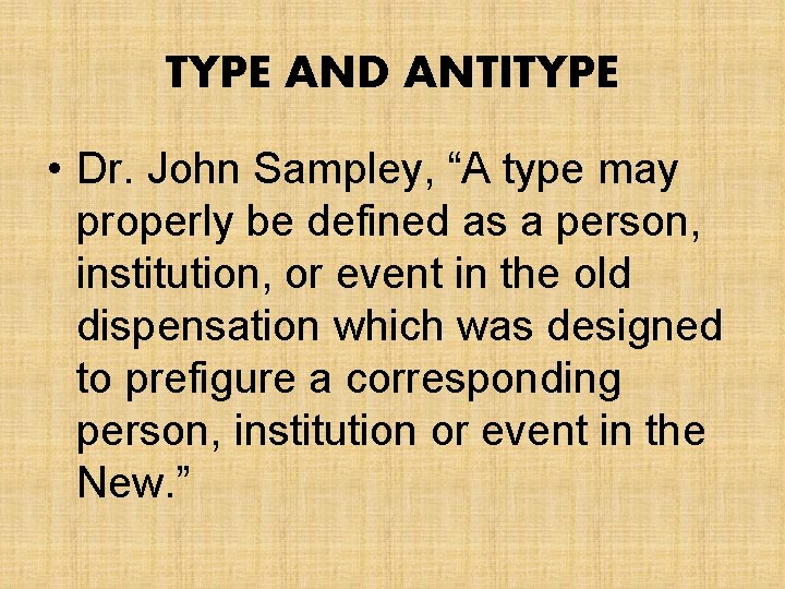 TYPE AND ANTITYPE • Dr. John Sampley, “A type may properly be defined as