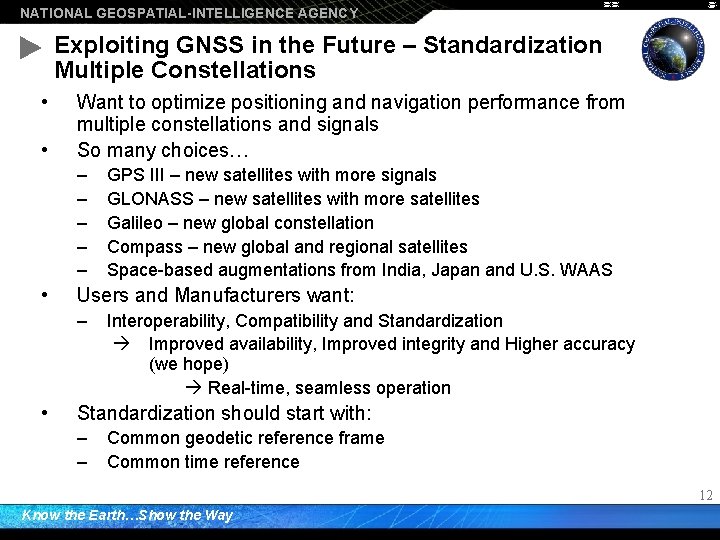 NATIONAL GEOSPATIAL-INTELLIGENCE AGENCY Exploiting GNSS in the Future – Standardization Multiple Constellations • •