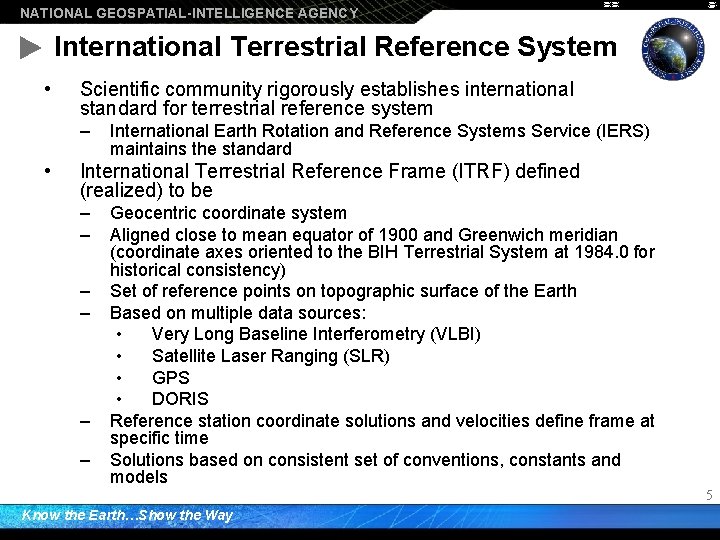 NATIONAL GEOSPATIAL-INTELLIGENCE AGENCY International Terrestrial Reference System • Scientific community rigorously establishes international standard