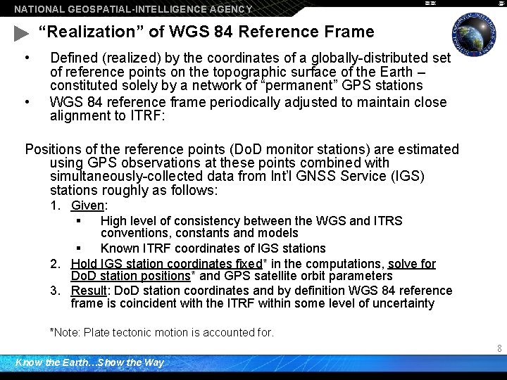 NATIONAL GEOSPATIAL-INTELLIGENCE AGENCY “Realization” of WGS 84 Reference Frame • • Defined (realized) by