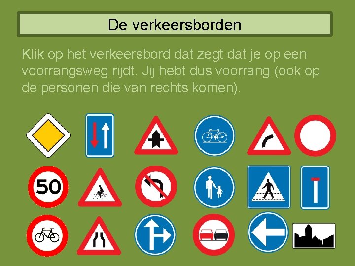 De verkeersborden Klik op het verkeersbord dat zegt dat je op een voorrangsweg rijdt.