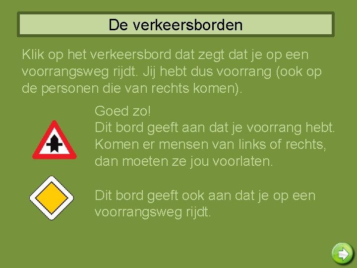 De verkeersborden Klik op het verkeersbord dat zegt dat je op een voorrangsweg rijdt.