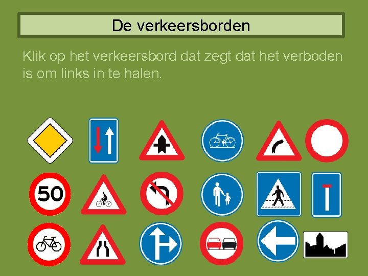 De verkeersborden Klik op het verkeersbord dat zegt dat het verboden is om links