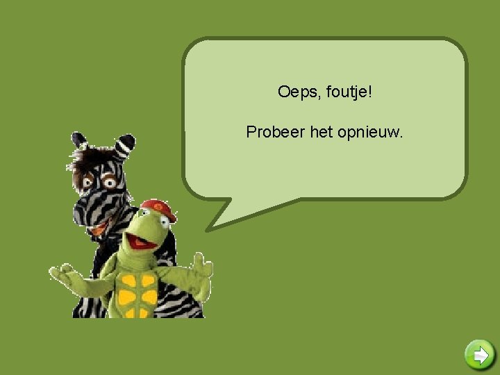 Oeps, foutje! Probeer het opnieuw. 